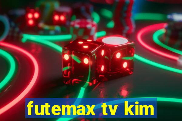 futemax tv kim
